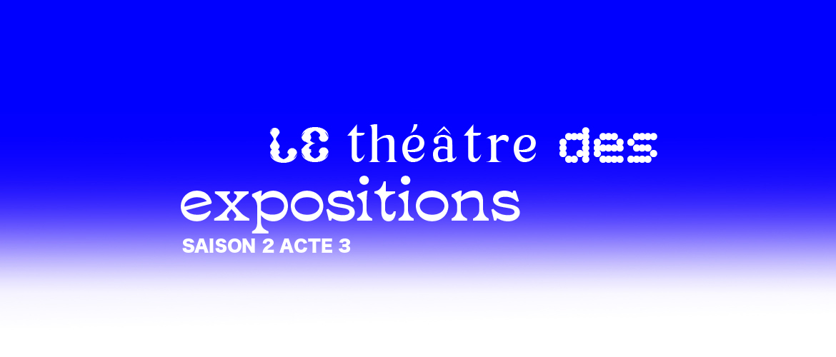 Le Théâtre des Expositions - Saison 2, Acte 3